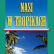 Nasi w tropikach Henryk Mąka