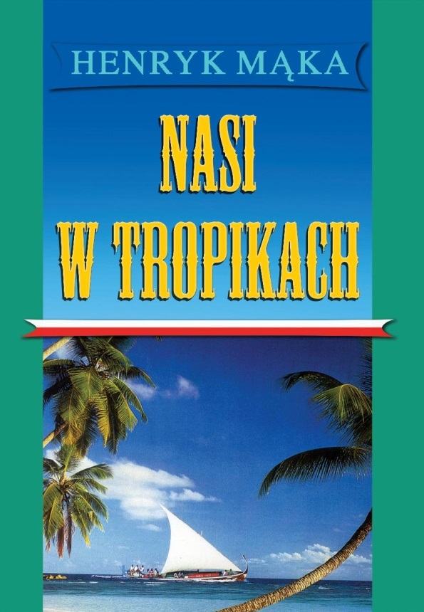Nasi w tropikach Henryk Mąka
