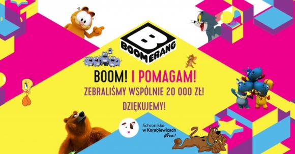 Finał akcji „Boom! I pomagam!” - Dzięki akcji „Boom! I pomagam!” zorganizowanej przez kanał dziecięcy Boomerang na konto schroniska dla zwierząt w Korabiewicach trafi 20 000 zł.