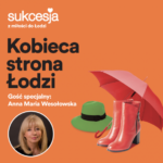 Kobieca strona Łodzi. Anna Maria Wesołowska w Sukcesji