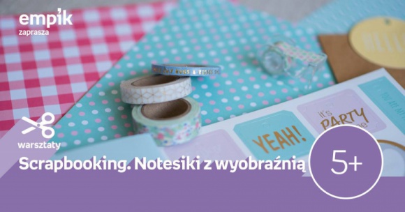 Scrapbooking. Notesiki z wyobraźnią | Empik Supersam - Warsztaty z ozdabiania notesów odbędą się 29 września w Empiku Supersam w Katowicach o godzinie 12:00.