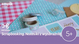 Scrapbooking. Notesiki z wyobraźnią | Empik Supersam - Warsztaty z ozdabiania notesów odbędą się 29 września w Empiku Supersam w Katowicach o godzinie 12:00.