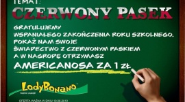 Lody za złotówkę dla uczniów z biało-czerwonym paskiem! - Wszyscy uczniowie, którzy 19 czerwca przyjdą do lodziarni LodyBonano ze swoim tegorocznym świadectwem z czerwonym paskiem, otrzymają małego Americanosa tylko za 1 zł.
